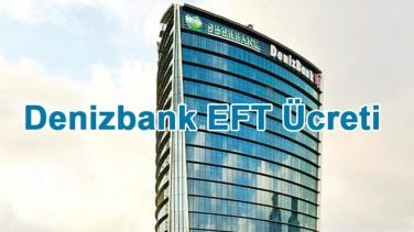 Denizbank EFT (Havale) Ücretleri Ne Kadar Oldu 2020