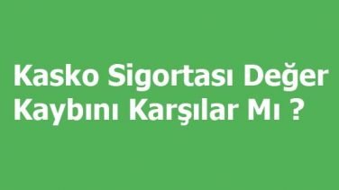 Kasko Sigortası Değer Kaybını Karşılar Mı