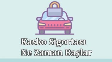 Kasko Sigortası Ne Zaman Başlar