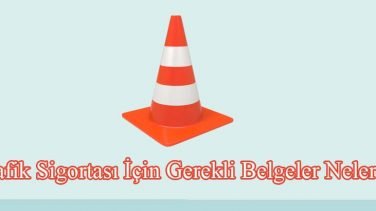 Trafik Sigortası İçin Gerekli Belgeler Nelerdir