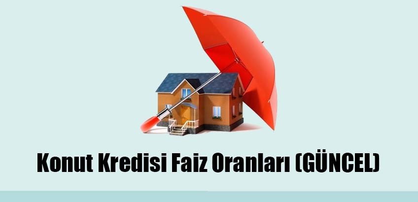 Konut Kredisi Faiz Oranları (GÜNCEL)