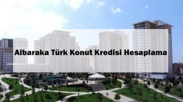Albaraka Türk Konut Kredisi Hesaplama