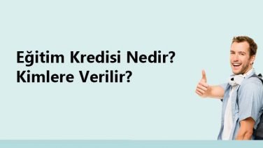 Eğitim Kredisi Nedir? Kimlere Verilir?