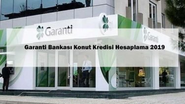 Garanti Bankası Konut Kredisi Hesaplama 2019